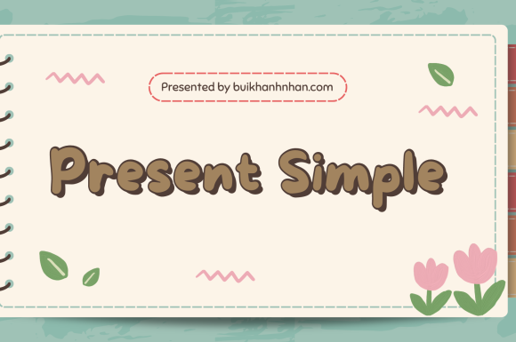 Tổng Hợp Đầy Đủ Kiến Thức Thì Hiện Tại Đơn (Present Simple) (+ bài tập có đáp án)