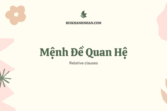 Mệnh đề quan hệ (relative clause) – Cách dùng và bài tập có đáp án